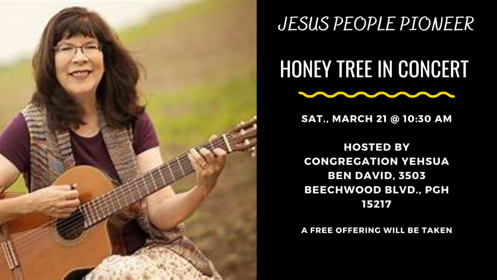Honey Tree in Concert — Jesus People Pioneer. Saturday March 21, 10:30 AM at Congregation Yeshua Ben David, 3503 Beechwood Blvd., Pittsburgh PA 15217. Free admission with offering. Photo of Honey Tree playing acoustic guitar.